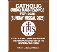 CATHOLIC SUNDAY MISSAL 2026: CATHOLIC SUNDAY MASS READINGS FOR 2026 WITH THE PRINCIPAL CELEBRATIONS OF THE LITURGICAL IN 2026