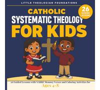 Catholic Systematic Theology for Kids: Ages 4-8 · 26 Full-Color Illustrated Lessons with NABRE Memory Verses, Coloring Pages, and Catechism-Based Activities