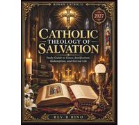 Catholic Theology of Salvation: Study Guide to Grace, Justification, Redemption, and Eternal Life