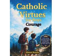 Catholic Virtues for Boys: Courage: A 7-Day Catholic Adventure Inspired by Saint Pier Giorgio Frassati for Boys Ages 9-12