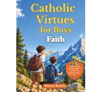 Catholic Virtues for Boys: Faith: A 7-Day Catholic Adventure Inspired by Saint Pier Giorgio Frassati for Boys Ages 9-12