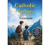 Catholic Virtues for Boys: GRATITUDE: A 7-Day Catholic Adventure Inspired by Saint Pier Giorgio Frassati for Boys Ages 9-12