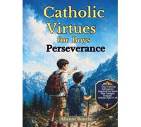 Catholic Virtues for Boys: PERSEVERANCE: A 7-Day Catholic Adventure Inspired by Saint Pier Giorgio Frassati for Boys Ages 9-12