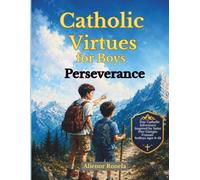 Catholic Virtues for Boys: PERSEVERANCE: A 7-Day Catholic Adventure Inspired by Saint Pier Giorgio Frassati for Boys Ages 9-12