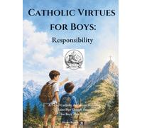 Catholic Virtues for Boys: Responsibility: A 7-Day Catholic Adventure Inspired by Saint Pier Giorgio Frassati for Boys Ages 9-12