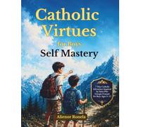 Catholic Virtues for Boys: Self Mastery: A 7-Day Catholic Adventure Inspired by Saint Pier Giorgio Frassati for Boys Ages 9-12