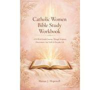 Catholic Women Bible Study Workbook: A 52-W uided Journey Through Scripture, Discernment, and Faith in Everyday Life