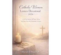 Catholic Women Lenten Devotional 2026: A 40 Day Journey of Prayer, Mercy, and Hope from Ash Wednesday to Easter