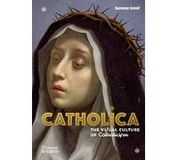 Suzanna Ivanic – Catholica – The Visual Culture of Catholicism – Relié