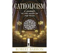 Catholicism: A Journey to the Heart of the Faith