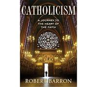 Catholicism: A Journey to the Heart of the Faith