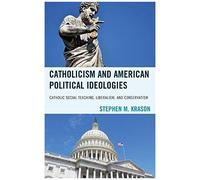 Catholicism And American Political Ideologies