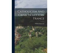 Catholicism And Crisis In Modern France