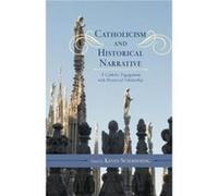 Catholicism and Historical Narrative Edited by Kevin Schmiesing (Auteur)