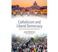 Catholicism and Liberal Democracy by James Martin Carr James Martin Carr (Auteur)