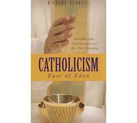 Catholicism: East of Eden: Insights Into Catholicism for the Twenty-First Century