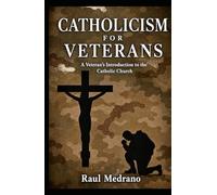 Catholicism for Veterans: A Veteran’s Introduction to the Catholic Church