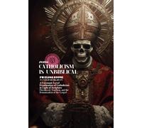 Catholicism is Unbiblical: A Covenant-Level Examination of Catholicism in Light of Scripture Priesthood, Tradition, and the Romanization of the Gospel