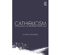 Catholicism Today: An Introduction to the Contemporary Catholic Church