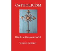 CATHOLICISM: Truth, or Consequence's?