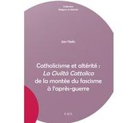 Catholicisme et altérité : La Civiltà Cattolica de la montée du fascisme à l'après-guerre Jan Nelis (Auteur)