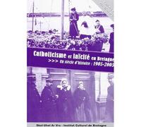 Catholicisme et laïcité en Bretagne - un siècle d'histoire, 1905-2005 - Jean Cévaër - Institut Culturel De Bretagne - broché - Etude
