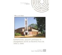 Catholicisme, pouvoir politique et changement social au Burkina Faso de 1956 à 2000
