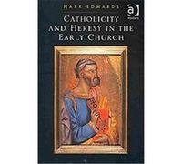 Catholicity and Heresy in the Early Church Mark Edwards (Auteur)
