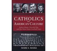 Catholics And American Culture Fulton Sheen, Dorothy Day, And The Notre Dame Football Team