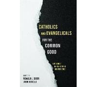 Catholics And Evangelicals For The Common Good
