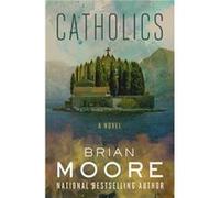 Catholics by Brian Moore Brian Moore (Auteur)
