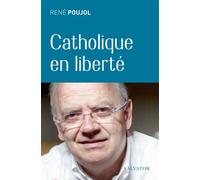 Catholique en liberté - René Poujol - Salvator - broché - Essai