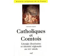 Catholique Et Comtois - Liturgie Diocésaine Et Identité Régionale Au Xixe Siècle
