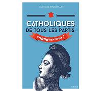 Catholiques de tous les partis, engagez-vous !
