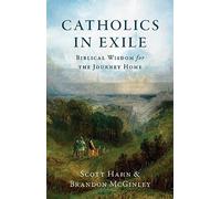 Catholiques en exil : sagesse biblique pour le voyage à la maison