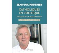 Catholiques en politique: Histoire d’un malentendu, France et Italie, XXe-XXIe siècles