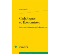 Catholiques et Économistes Leurs controverses depuis la Révolution - François Etner - Classiques Garnier - broché - Etude
