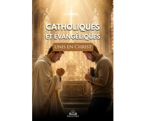 Catholiques et évangéliques unis en Christ: Dialogue œcuménique, respect et réconciliation pour dépasser les préjugés et renforcer la foi chrétienne
