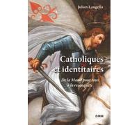 Catholiques Et Identitaires - De La Manif Pour Tous À La Reconquête