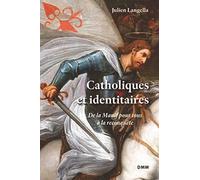 Catholiques et identitaires. De la Manif pour tous à la reconquête