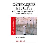 Catholiques et juifs Cinquante ans après Vatican II, où en sommes-nous ? - Jean Dujardin - Albin Michel - Poche - Etude