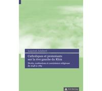 Catholiques et protestants sur la rive gauche du Rhin Droits, confessions et coexistence religieuse de 1648 à 1789 - Laurent Jalabert - Peter Lang - broché - Essai