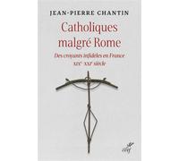Catholiques malgré Rome : des croyants infidèles en France (XIXe-XXIe siècle) - Jean-Pierre Chantin - Cerf - broché - Etude