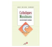 CATHOLIQUES MUSULMANS - UNE FRATERNITE CRITIQUE