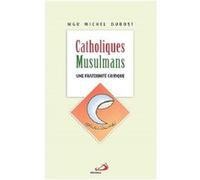 Catholiques musulmans - une fraternite critique M. MGR DUBOST (Auteur)