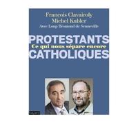 François Clavairoly – Catholiques/Protestants : Ce qui nous sépare encore