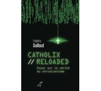 Catholix Reloaded - Essai Sur La Vérité Du Christianisme
