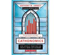 Cathonomics: How Catholic Tradition Can Create a More Just Economy