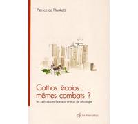 Cathos, Écolos : Mêmes Combats ? - Les Catholiques Face Aux Enjeux De L'écologie