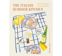 The Italian Summer Kitchen: Timeless Recipes for La Dolce Vita
